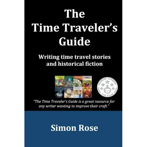 The Time Traveler's Guide: Writing time travel stories and historical fiction