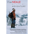 Tim Neale My Life of Adventure: An oral history of adventure, misadventure, and living fully as told by Timothy F. Neale