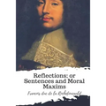 Reflections; or Sentences and Moral Maxims