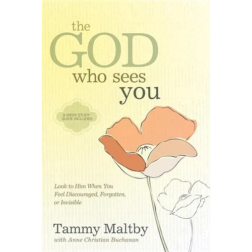 The God Who Sees You: Look to Him When You Feel Discouraged, Forgotten, or Invisible
