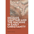 Deleuze, Guattari and the Machine in Early Christianity: Schizoanalysis, Affect and Multiplicity