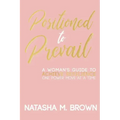 Positioned to Prevail: A Woman's Guide to Achieve Resilience One Power Move at a Time