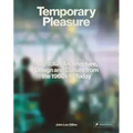 Temporary Pleasure: Nightclub Architecture, Design and Culture from the 1960s to Today