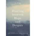 Dancing Between Hope and Despair: Trauma, Attachment and the Therapeutic Relationship