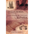 Inglaterra Protestante y Espana Catolica: DOS Naciones Moldeadas Por La Religion y El Impacto En America