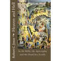 Heaven and Hell: In the Bible, the Apocrypha and the Dead Sea Scrolls