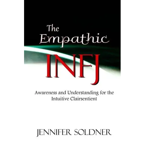 The Empathic INFJ: Awareness and Understanding for the Intuitive Clairsentient