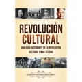 Revolución Cultural: Una guía fascinante de la Revolución Cultural y Mao Zedong