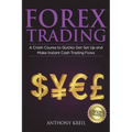 Forex Trading: The #1 Crash Course to Quickly Get Set Up and Make Instant Cash Trading Forex (Trading Strategies for Beginners Explai