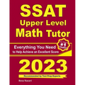 SSAT Upper Level Math Tutor: Everything You Need to Help Achieve an Excellent Score