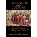 Cultivation and Culture: Labor and the Shaping of Slave Life in the Americas
