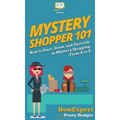 Mystery Shopper 101: How to Start, Grow, and Succeed in Mystery Shopping From A to Z