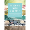 Teaching with Purpose: How to Thoughtfully Implement Evidence-Based Practices in Your Classroom (a Classroom Management Resource for Fostering Student