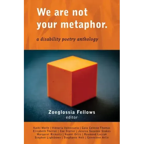We Are Not Your Metaphor: A Disability Poetry Anthology