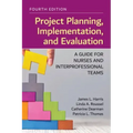 Project Planning, Implementation, and Evaluation: A Guide for Nurses and Interprofessional Teams