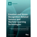 Emotion and Stress Recognition Related Sensors and Machine Learning Technologies