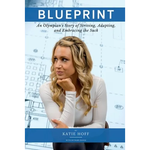 Blueprint: An Olympian's Story of Striving, Adapting, and Embracing the Suck