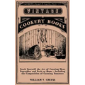Teach Yourself the Art of Canning Meat, Vegetables and Fruit at Home - Including the Composition of Canning Tomatoes