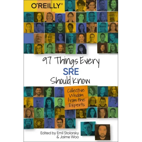 97 Things Every Sre Should Know: Collective Wisdom from the Experts