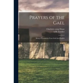 Prayers of the Gael: Being a Translation From Irish Into English
