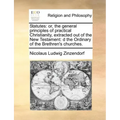 Statutes: Or, the General Principles of Practical Christianity, Extracted Out of the New Testament: D the Ordinary of the Brethren's Churches.