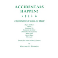 ACCIDENTALS HAPPEN! A Compilation of Scales for Cello in One Octave: Major & Minor, Modes, Dominant 7th, Pentatonic & Ethnic, Diminished & Augmented,