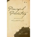 Peaceful Parenting: 10 Essential Principles