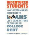 Indentured Students: How Government-Guaranteed Loans Left Generations Drowning in College Debt