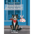 Oh Where, Oh Where Could That Silly Dog Be?