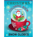Christmas Coloring Book For Kids Age 4-8: Over 40 Snow Globe Coloring Book Pages For All Children, Girls and Boys: 8.5" x 11", One Image Per Page, Cut