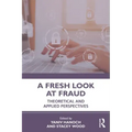 A Fresh Look at Fraud: Theoretical and Applied Perspectives