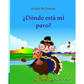 Accion de Gracias: Donde esta mi pavo (Thanksgiving Book): Cuentos infantiles en español, Turkey books for kids, Spanish picture books, l