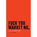 F*ck You Marketing: PS I love you