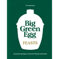 Big Green Egg Feasts: Innovative Recipes to Cook for Friends and Family