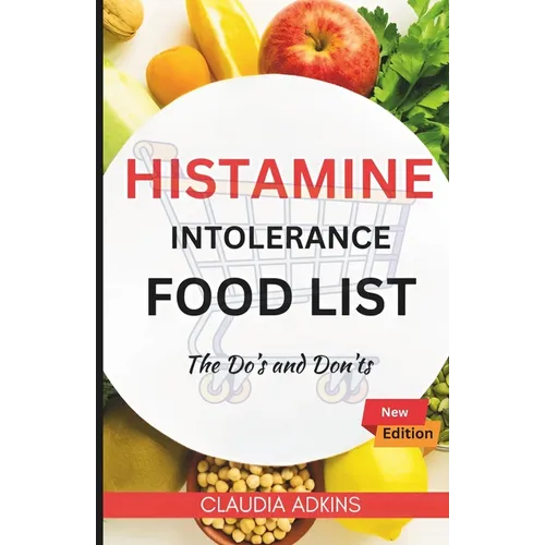 Histamine Intolerance Food List: An Extensive and Up-to-date Guide to low histamine ingredients - The Do's and Don'ts