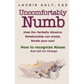 Uncomfortably Numb How the Verbally Abusive Relationship can slowly Numb your soul: How to recognize Abuse And Ask for Change