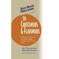 Basic Health Publications User's Guide to Carotenoids & Flavonoids: Learn How to Harness the Health Benefits of Natural Plant Antioxidants