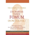 The Complete Works of Zacharias Tanee Fomum on Prayer (Volume One)