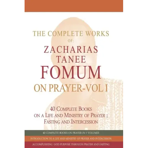 The Complete Works of Zacharias Tanee Fomum on Prayer (Volume One)