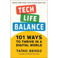 Tech-Life Balance: 101 Ways to Thrive in a Digital World