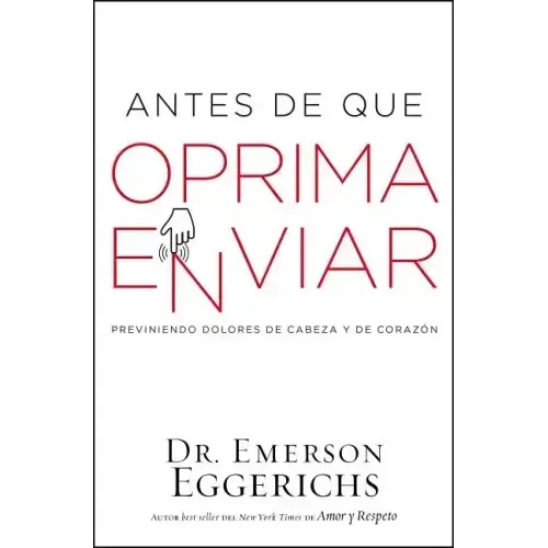 Antes de Que Oprima Enviar: Previniendo Dolores de Cabeza Y de Corazón