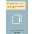 The Free Negro Family: A Study Of Family Origins Before The Civil War