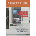 Ejemplos de Programacion Torno Cnc: Programacion a Pie de Maquina.