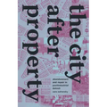 The City After Property: Abandonment and Repair in Postindustrial Detroit