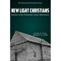 New Light Christians: Initiators of the Nineteenth Century Reformation