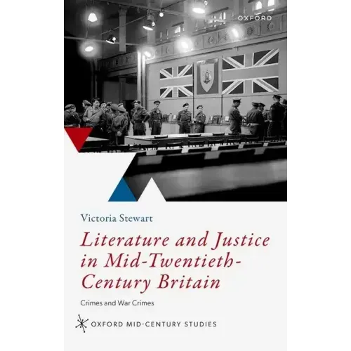 Literature and Justice in Mid-Twentieth-Century Britain: Crimes and War Crimes