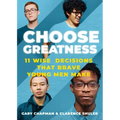 Choose Greatness: 11 Wise Decisions That Brave Young Men Make