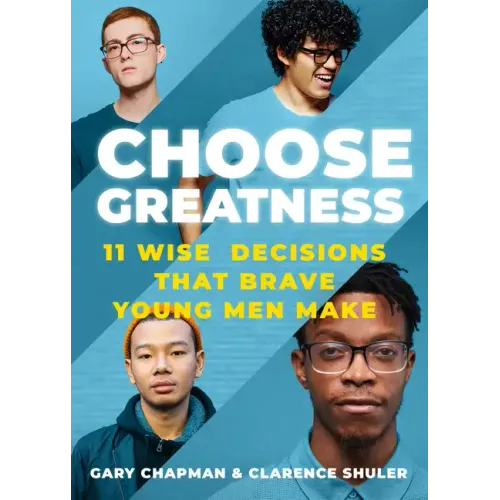 Choose Greatness: 11 Wise Decisions That Brave Young Men Make