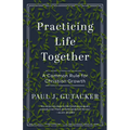 Practicing Life Together: A Common Rule for Christian Growth