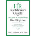The HR Practitioner's Guide to Mergers & Acquisitions Due Diligence: Understanding the People, Leadership, and Culture Risks in M&A